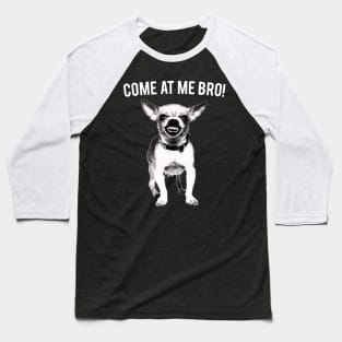 Come At Me Bro Chihuahua Dog Lover Dogs Baseball T-Shirt